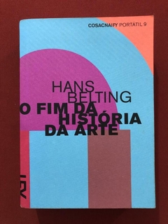 Livro - O Fim Da História Da Arte - Hans Belting - Editora Cosacnaify