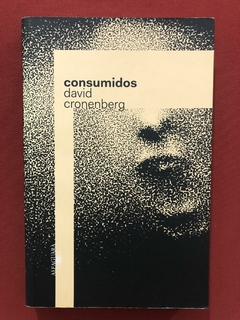 Livro - Consumidos - David Cronenberg - Ed. Alfaguara