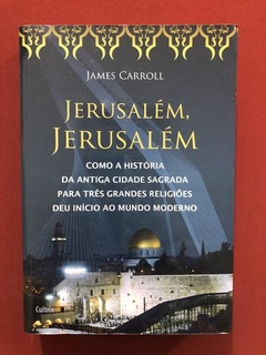 Livro- Jerusalém, Jerusalém- James Carroll - Editora Cultrix