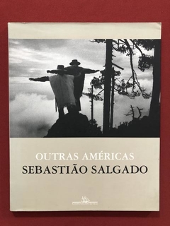 Livro- Outras Américas - Sebastião Salgado - Cia. Das Letras