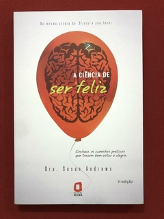 Livro - A Ciência De Ser Feliz - Dra. Susan Andres - Ed. Ágora