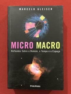 Livro - Micro Macro - Marcelo Gleiser - Publifolha - Seminovo