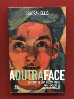 Livro - A Outra Face - Deborah Ellis - Editora Ática