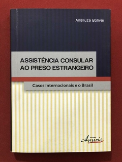 Livro - Assistência Consular Ao Preso Estrangeiro - Analluza Bolivar