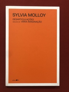 Livro - Desarticulações - Vária Imaginação - Sylvia Molloy - Editora 34 - Seminovo