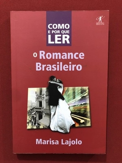 Livro - Como E Por Que Ler O Romance Brasileiro - Marisa L