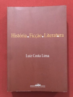 Livro - História. Ficção. Literatura. - Luiz Costa Lima - Cia. Das Letras - Seminovo