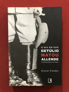 Livro - O Dia Em Que Getúlio Matou Allende - Flávio Tavares