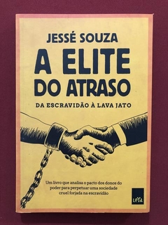 Livro- A Elite Do Atraso - Jessé Souza - Ed. LeYa - Seminovo