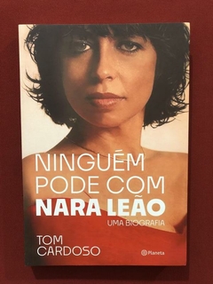 Livro - Ninguém Pode Com Nara Leão - Tom Cardoso - Seminovo