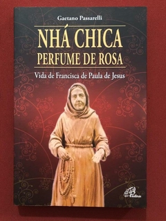 Livro - Nhá Chica: Perfume De Rosa - Gaetano Passarelli - Seminovo