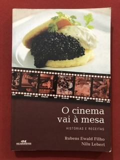 Livro - O Cinema Vai À Mesa - Rubens Ewald Filho - Nilu Lebert - Melhoramentos