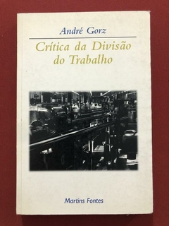 Livro - Crítica Da Divisão Do Trabalho - André Gorz - Martins Fontes