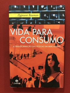 Livro - Vida Para Consumo - Zygmunt Bauman - Ed. Zahar