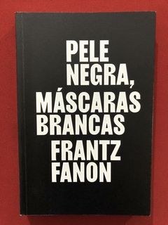 Livro - Pele Negra, Máscaras Brancas - Frantz Fanon - Semin.