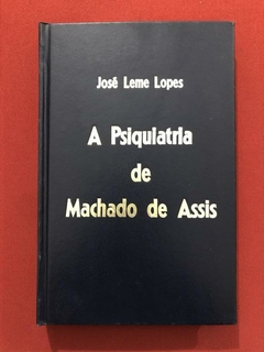 Livro - A Psiquiatria De Machado De Assis - José Leme Lopes