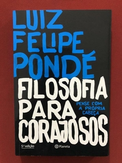 Livro - Filosofia Para Corajosos - Luiz Felipe Pondé - Semin
