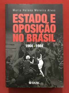 Livro - Estado E Oposição No Brasil 1964-1984 - Maria Helena Moreira