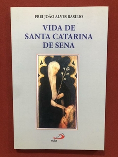 Livro - Vida De Santa Catarina De Sena - Frei João Alves - Paulus
