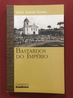 Livro - Bastardos Do Império - Maria Adenir Peraro - Seminovo