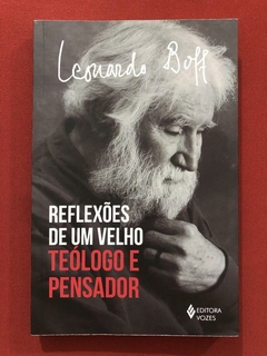 Livro - Reflexões De Um Velho Teólogo E Pensador - Leonardo Boff - Seminovo