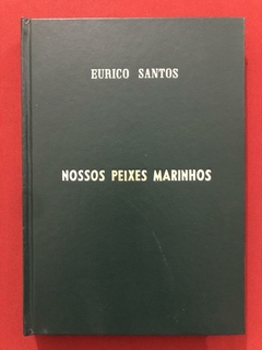 Livro - Nossos Peixes Marinhos - Eurico Santos - Briguiet - Encadernado