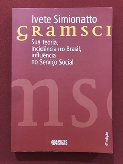 Livro - Gramsci: Sua Teoria, Incidência No Brasil - Ivete Simionatto - Cortez