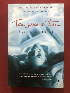 Livro - Teu Sexo É Teu - Sylvia De Béjar - Editora Objetiva