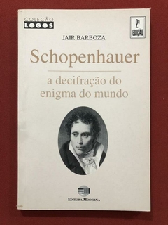 Livro - Schopenhauer: A Decifração Do Enigma Do Mundo - Jair Barboza