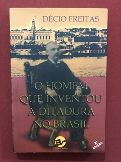Livro- O Homem Que Inventou A Ditadura No Brasil- Ed. Sulina