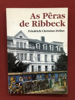 Livro - As Pêras De Ribbeck - Friedrich Christian Delius