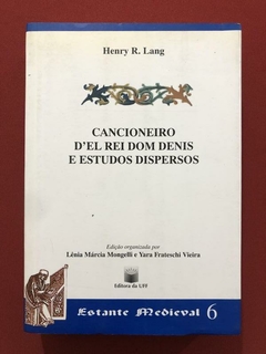 Livro - Cancioneiro D'el Rei Dom Denis E Estudos Dispersos - Henry R. Lang