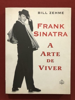 Livro - Frank Sinatra: A Arte De Viver - Bill Zehme - Ed. Ediouro
