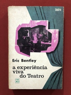 Livro - A Experiência Viva Do Teatro - Eric Bentley - Zahar