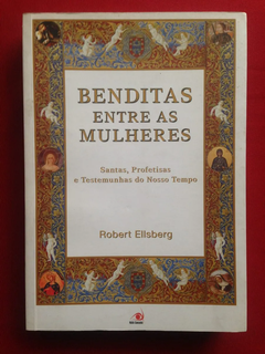 Livro - Benditas Entre As Mulheres - Robert Ellsberg