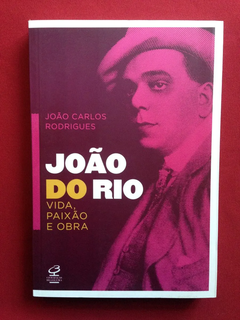 Livro - João Do Rio: Vida, Paixão E Obra - Seminovo