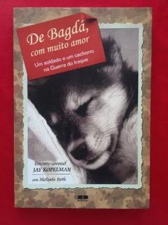 Livro - De Bagdá, Com Muito Amor - Jay Kopelman - Semi.