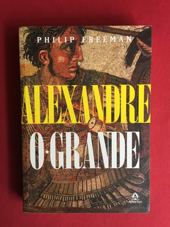 Livro - Alexandre, O Grande - Philip Freeman - Seminovo