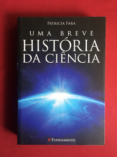 Livro - Uma Breve História Da Ciência - Patricia F. - Semin.