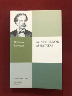 Livro- Ao Vencedor As Batatas - Roberto Schwarz - Editora 34