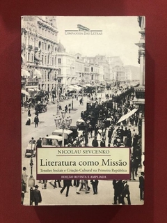 Livro - Literatura Como Missão - Nicolau Sevcenko - Cia Letr