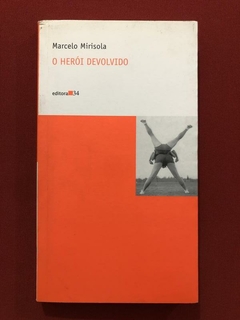 Livro - O Herói Devolvido - Marcelo Mirisola - Editora 34 - Seminovo