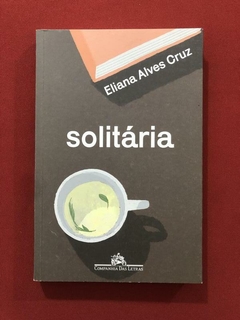Livro - Solitária - Eliana Alves Cruz - Cia. Das Letras - Seminovo
