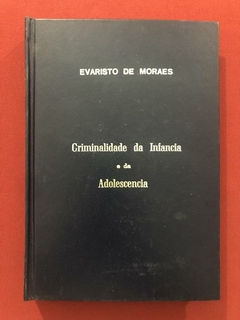 Livro - Criminalidade Da Infância E Da Adolescencia - Evaristo De Moraes