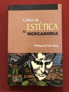 Livro - Crítica Da Estética Da Mercadoria - Wolfgang Fritz Haug - Ed. Unesp