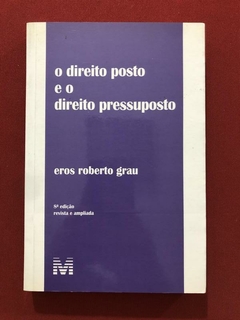 Livro - O Direito Posto E O Direito Pressuposto - Eros Roberto Grau