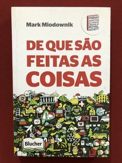 Livro - De Que São Feitas As Coisas - Mark Miodownik - Seminovo