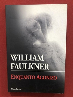 Livro - Enquanto Agonizo - William Faulkner - Ed. Mandarim
