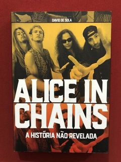 Livro - Alice In Chains - David De Sola - Edições Ideal