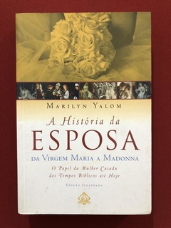 Livro- A História Da Esposa- Marilyn Yalom - Ediouro - Semin
